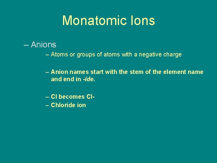 9. 1 Monatomic Ions – Anions – Atoms or groups of atoms with a