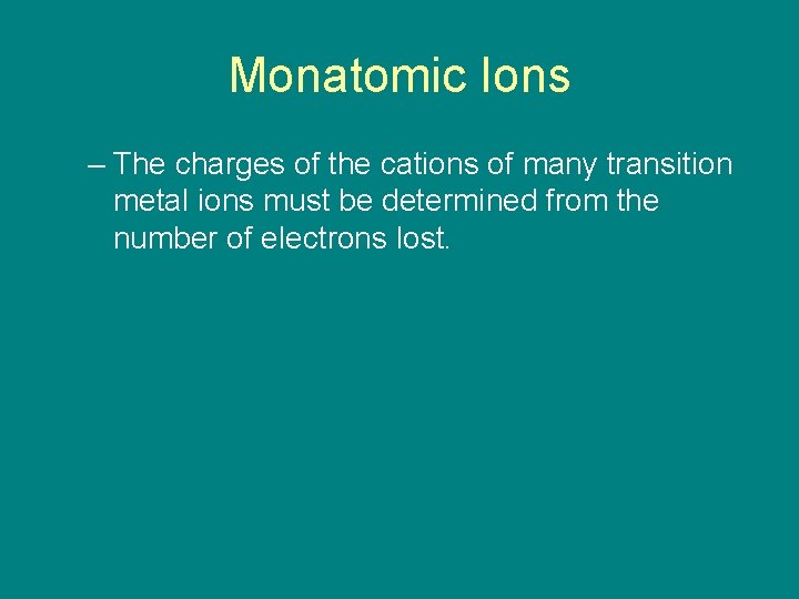 9. 1 Monatomic Ions – The charges of the cations of many transition metal