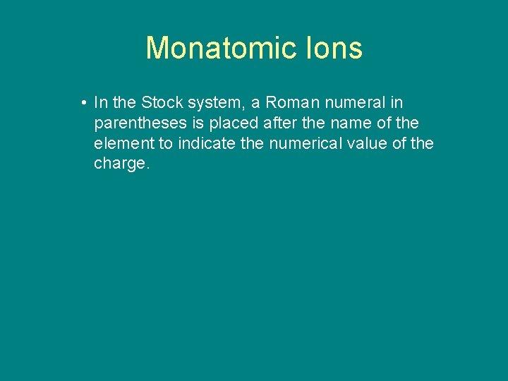 9. 1 Monatomic Ions • In the Stock system, a Roman numeral in parentheses