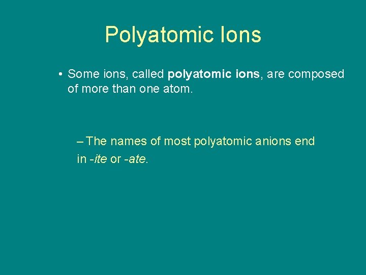 9. 1 Polyatomic Ions • Some ions, called polyatomic ions, are composed of more