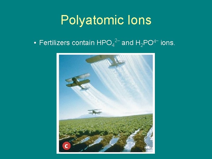 9. 1 Polyatomic Ions • Fertilizers contain HPO 42– and H 2 PO 4–