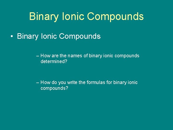 9. 2 Binary Ionic Compounds • Binary Ionic Compounds – How are the names