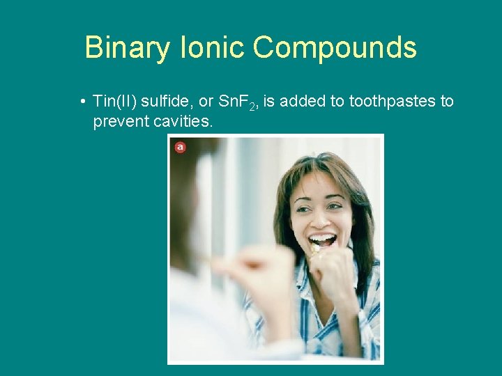 9. 2 Binary Ionic Compounds • Tin(II) sulfide, or Sn. F 2, is added