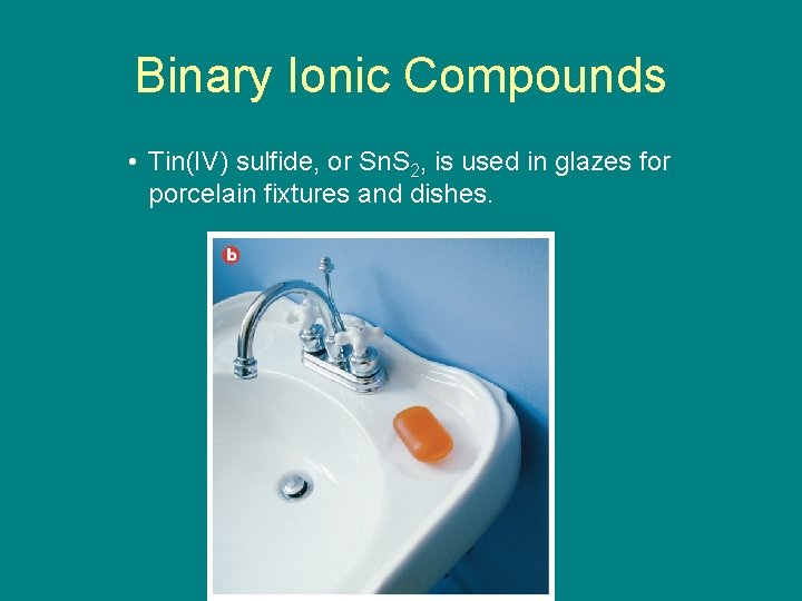 9. 2 Binary Ionic Compounds • Tin(IV) sulfide, or Sn. S 2, is used