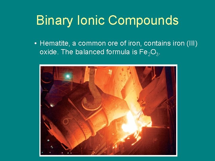 9. 2 Binary Ionic Compounds • Hematite, a common ore of iron, contains iron