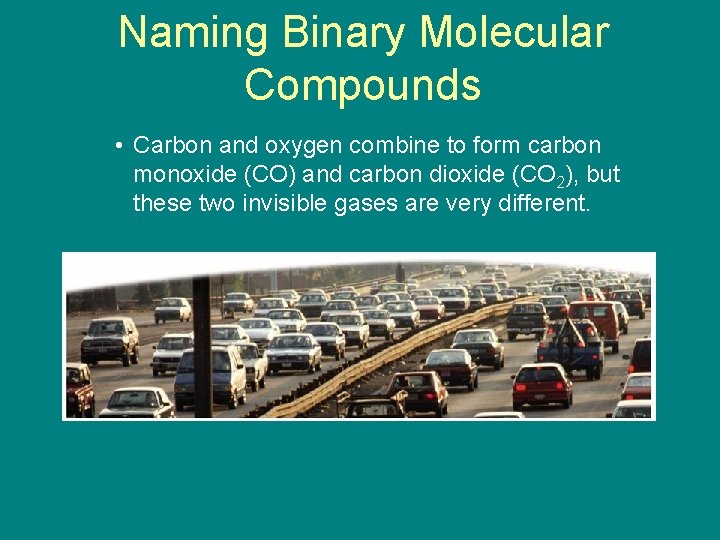 9. 3 Naming Binary Molecular Compounds • Carbon and oxygen combine to form carbon