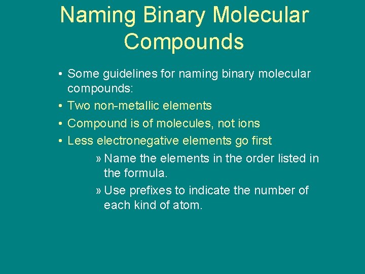 9. 3 Naming Binary Molecular Compounds • Some guidelines for naming binary molecular compounds: