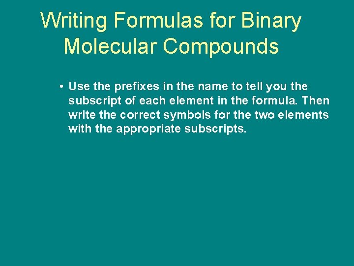 9. 3 Writing Formulas for Binary Molecular Compounds • Use the prefixes in the