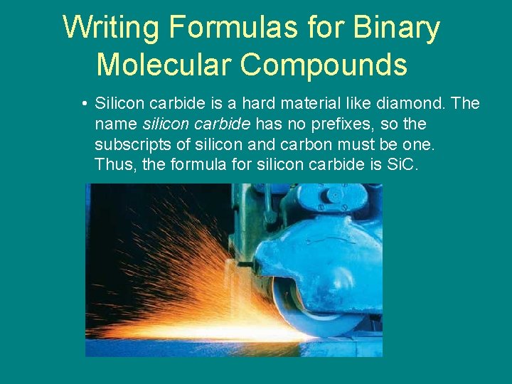 9. 3 Writing Formulas for Binary Molecular Compounds • Silicon carbide is a hard