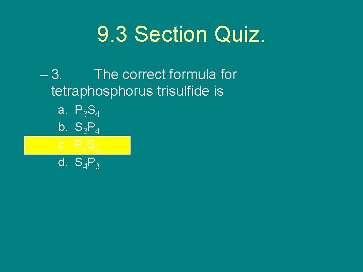 9. 3 Section Quiz. – 3. The correct formula for tetraphosphorus trisulfide is a.