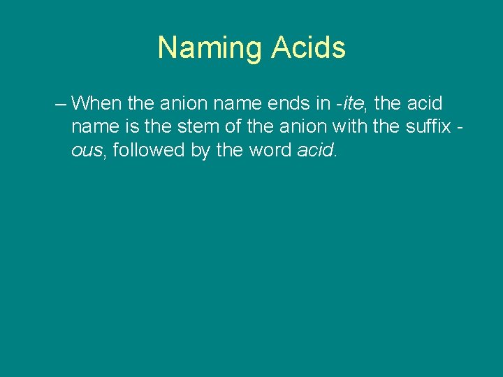 9. 4 Naming Acids – When the anion name ends in -ite, the acid