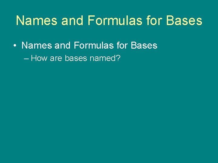 9. 4 Names and Formulas for Bases • Names and Formulas for Bases –