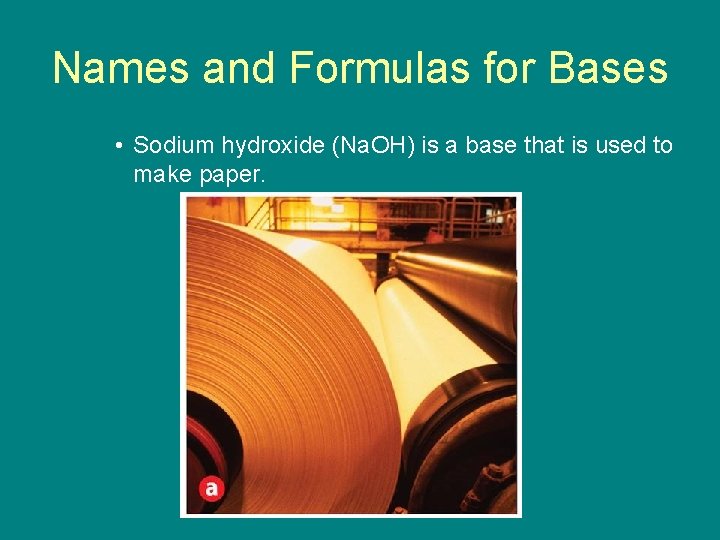 9. 4 Names and Formulas for Bases • Sodium hydroxide (Na. OH) is a