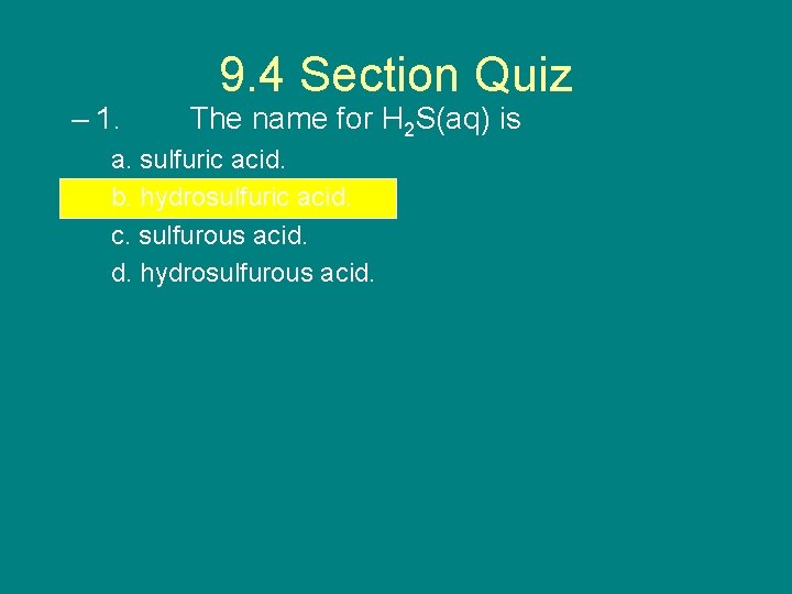 – 1. 9. 4 Section Quiz The name for H 2 S(aq) is a.