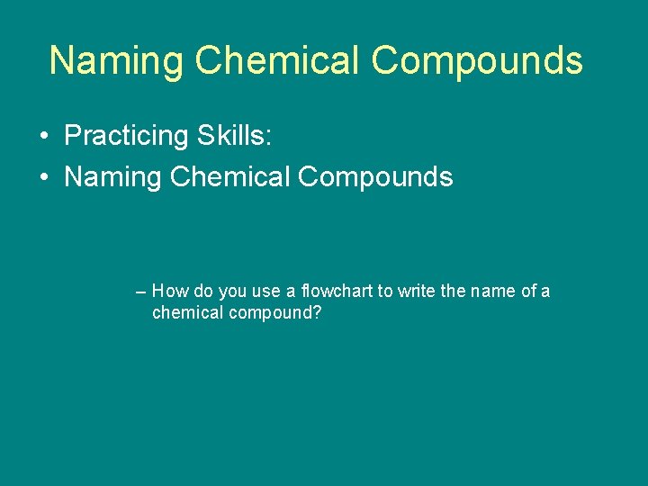 9. 5 Naming Chemical Compounds • Practicing Skills: • Naming Chemical Compounds – How