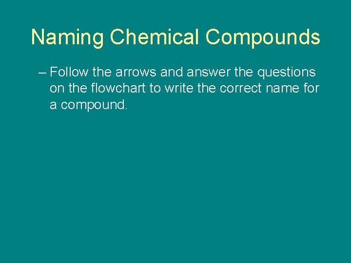 9. 5 Naming Chemical Compounds – Follow the arrows and answer the questions on