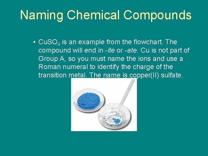 9. 5 Naming Chemical Compounds • Cu. SO 4 is an example from the