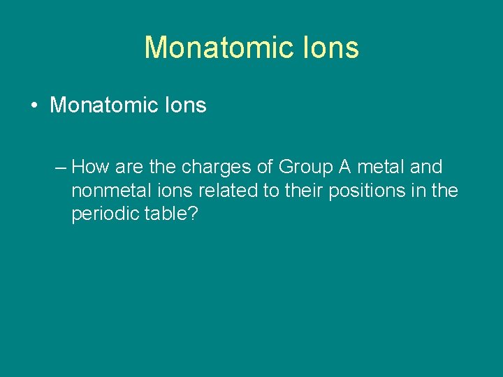 9. 1 Monatomic Ions • Monatomic Ions – How are the charges of Group