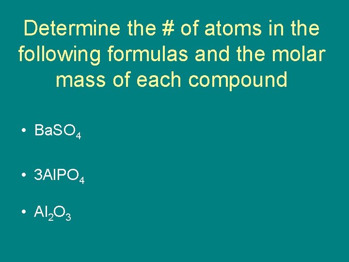 Determine the # of atoms in the following formulas and the molar mass of