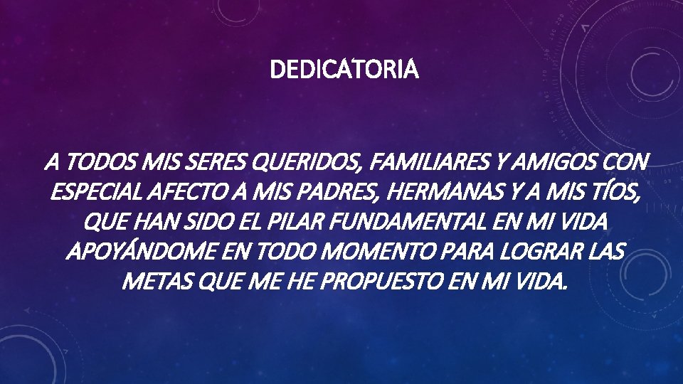 DEDICATORIA A TODOS MIS SERES QUERIDOS, FAMILIARES Y AMIGOS CON ESPECIAL AFECTO A MIS