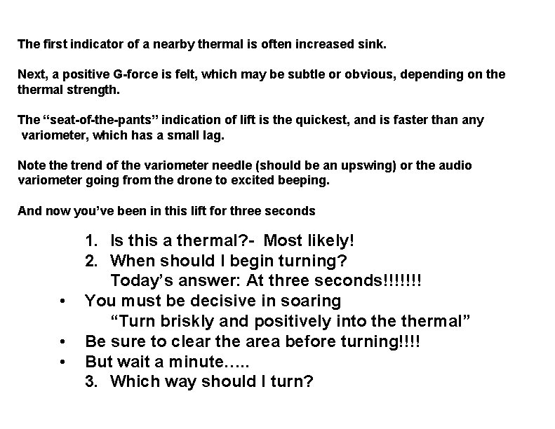 The first indicator of a nearby thermal is often increased sink. Next, a positive