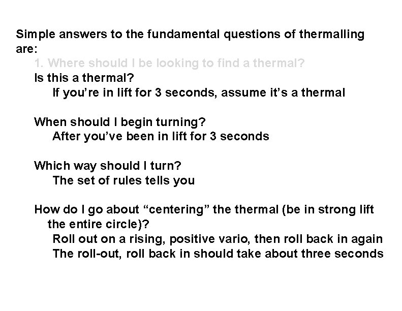 Simple answers to the fundamental questions of thermalling are: 1. Where should I be