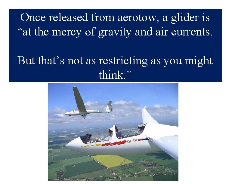 Once released from aerotow, a glider is “at the mercy of gravity and air