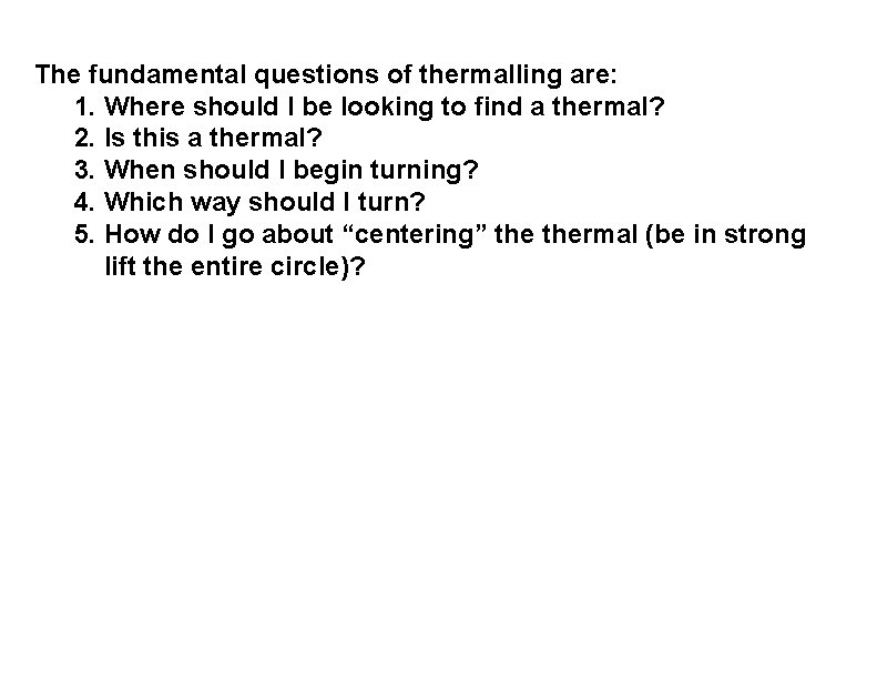 The fundamental questions of thermalling are: 1. Where should I be looking to find