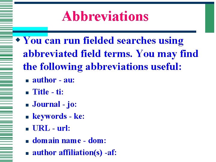 Abbreviations w You can run fielded searches using abbreviated field terms. You may find