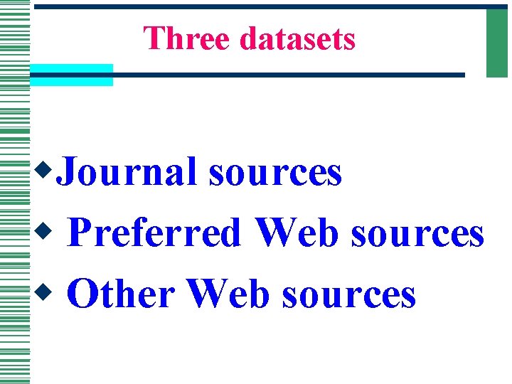Three datasets w. Journal sources w Preferred Web sources w Other Web sources 