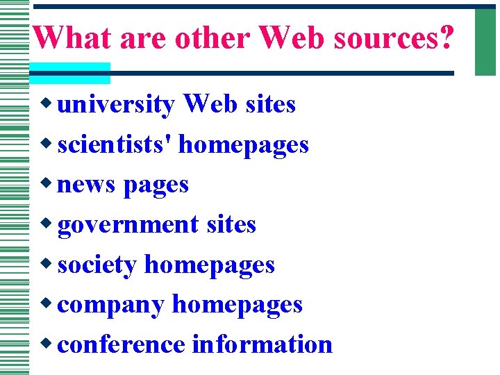 What are other Web sources? w university Web sites w scientists' homepages w news