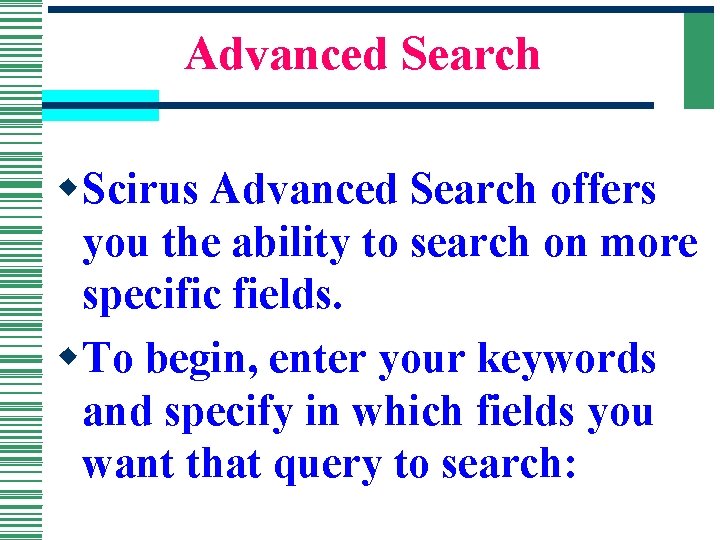 Advanced Search w. Scirus Advanced Search offers you the ability to search on more