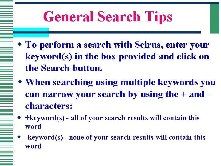 General Search Tips w To perform a search with Scirus, enter your keyword(s) in