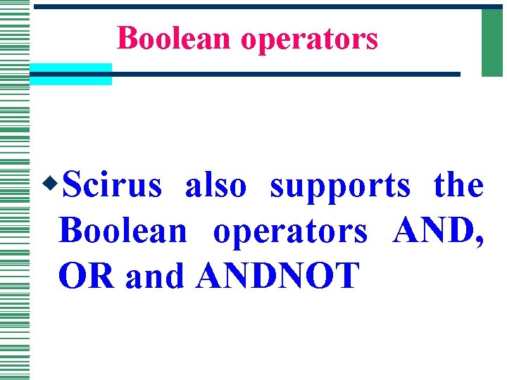 Boolean operators w. Scirus also supports the Boolean operators AND, OR and ANDNOT 