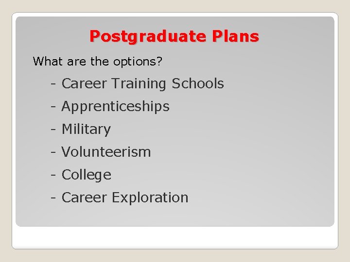 Postgraduate Plans What are the options? - Career Training Schools - Apprenticeships - Military