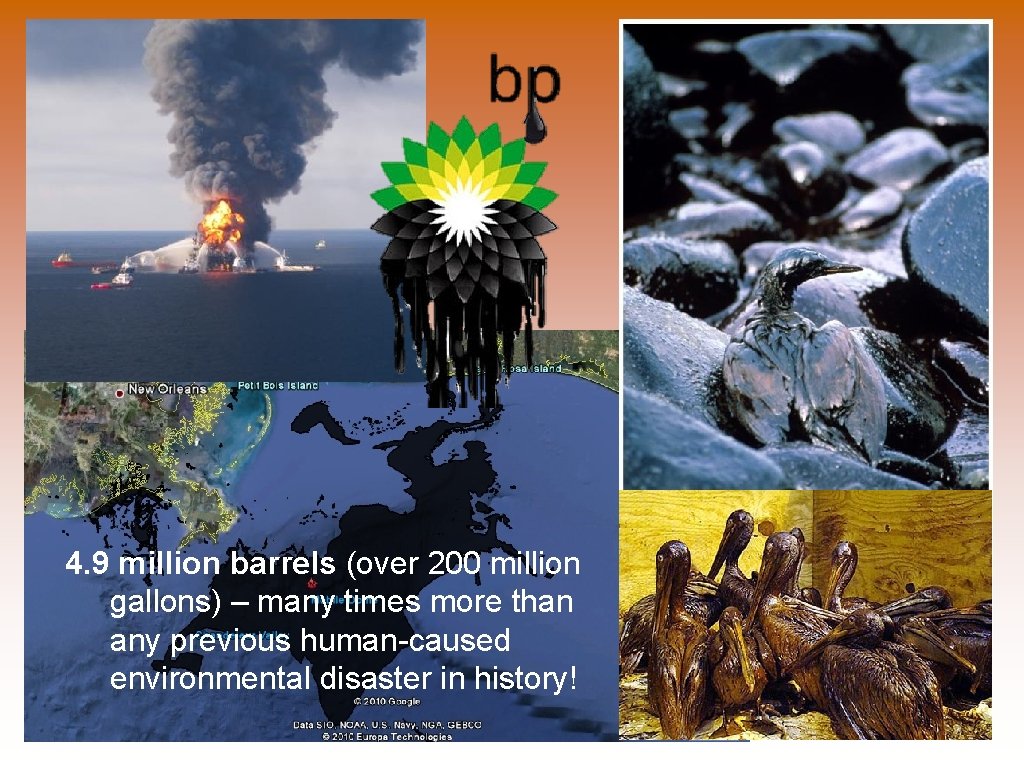 4. 9 million barrels (over 200 million gallons) – many times more than any