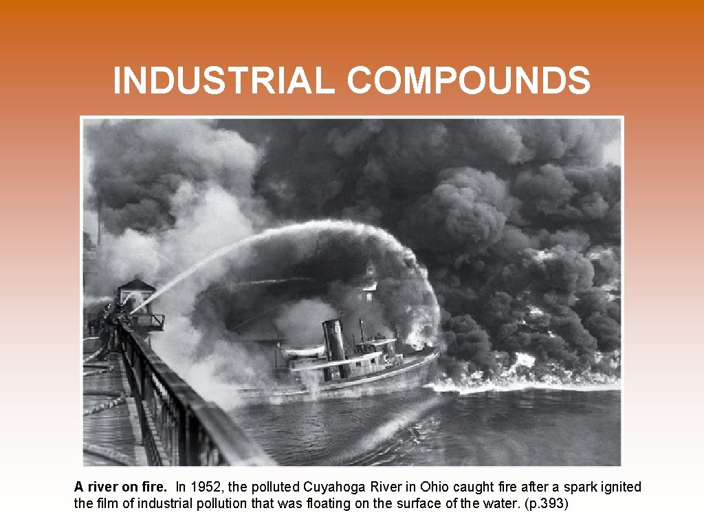 INDUSTRIAL COMPOUNDS A river on fire. In 1952, the polluted Cuyahoga River in Ohio