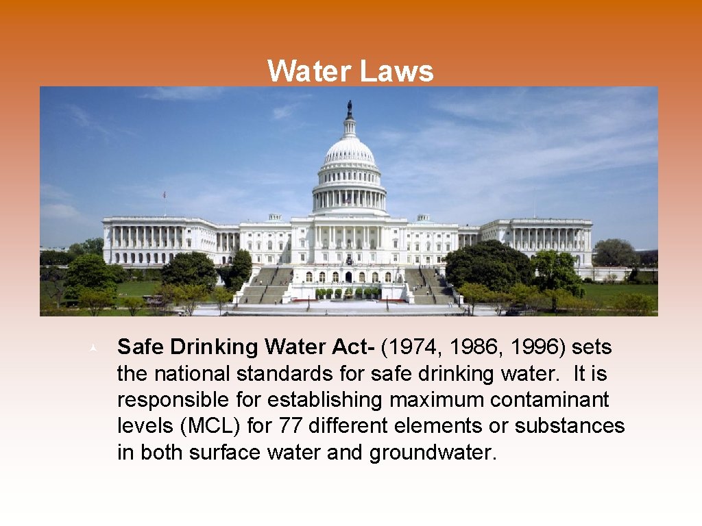 Water Laws Safe Drinking Water Act- (1974, 1986, 1996) sets the national standards for