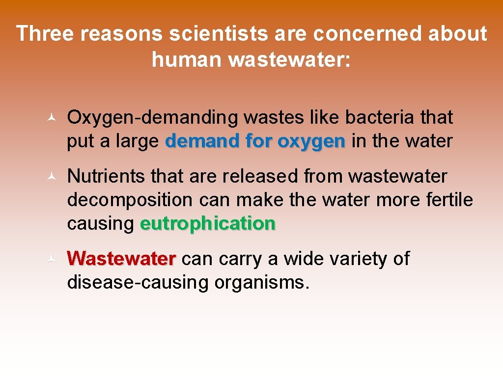 Three reasons scientists are concerned about human wastewater: Oxygen-demanding wastes like bacteria that put
