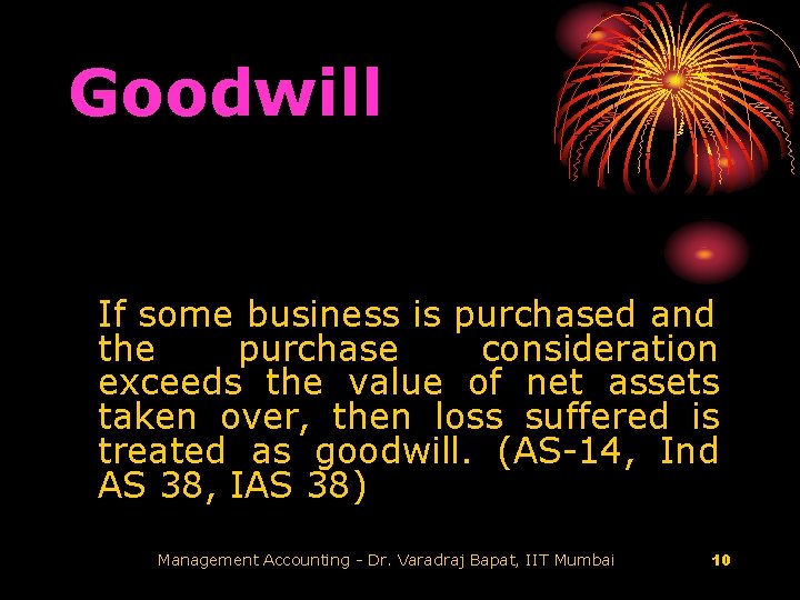 Goodwill If some business is purchased and the purchase consideration exceeds the value of