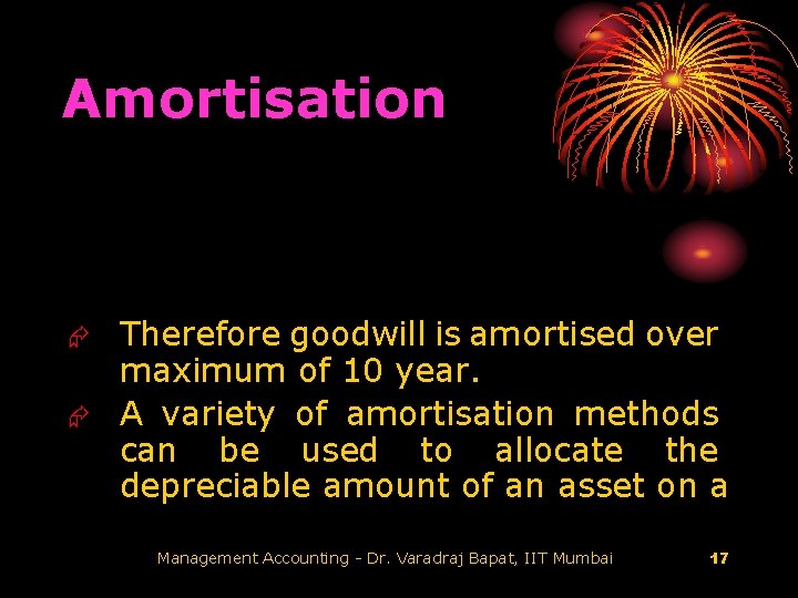 Amortisation Therefore goodwill is amortised over maximum of 10 year. Æ A variety of