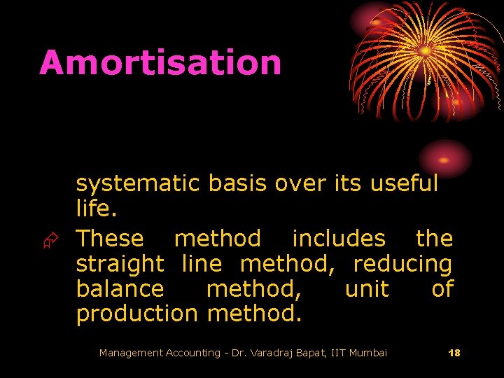 Amortisation systematic basis over its useful life. Æ These method includes the straight line