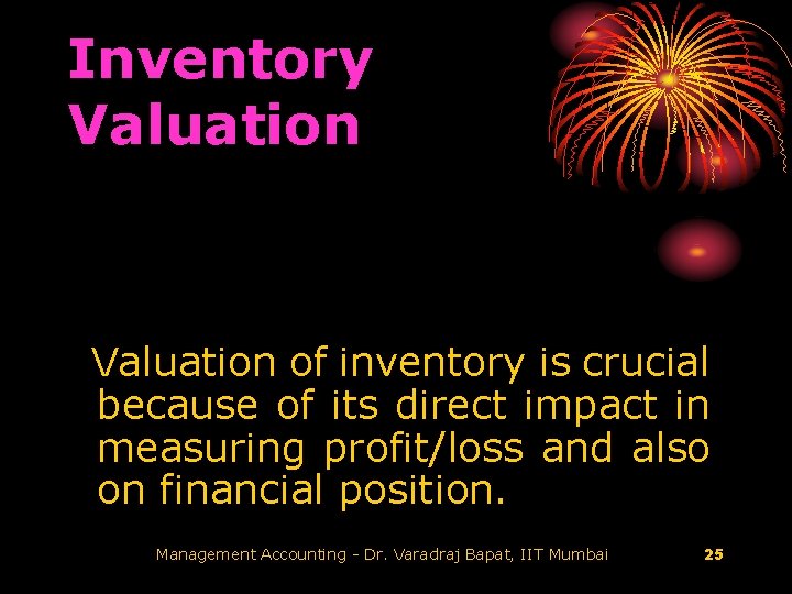 Inventory Valuation of inventory is crucial because of its direct impact in measuring profit/loss