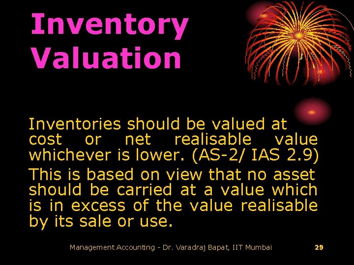 Inventory Valuation Inventories should be valued at cost or net realisable value whichever is