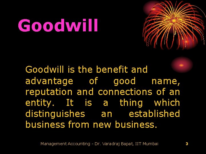 Goodwill is the benefit and advantage of good name, reputation and connections of an