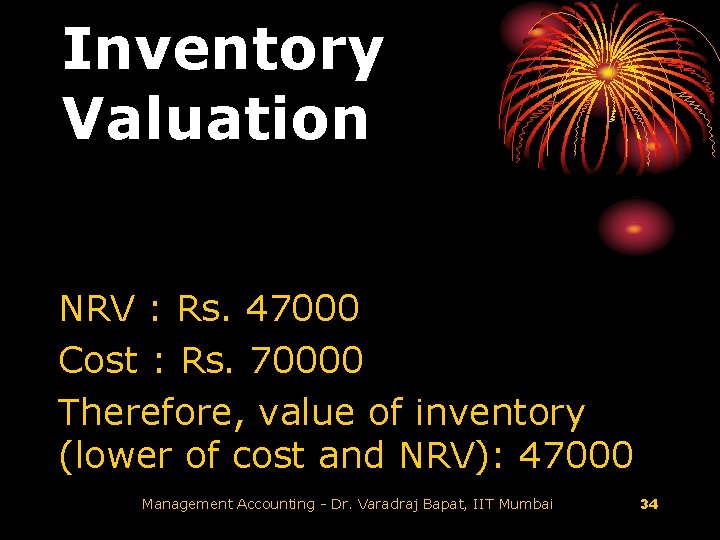 Inventory Valuation NRV : Rs. 47000 Cost : Rs. 70000 Therefore, value of inventory