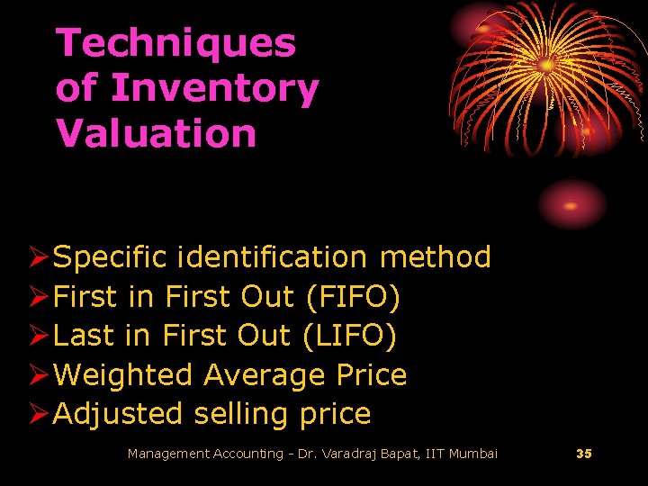 Techniques of Inventory Valuation ØSpecific identification method ØFirst in First Out (FIFO) ØLast in
