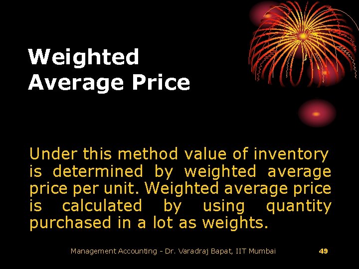 Weighted Average Price Under this method value of inventory is determined by weighted average