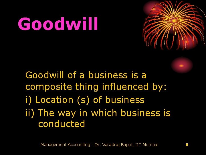 Goodwill of a business is a composite thing influenced by: i) Location (s) of