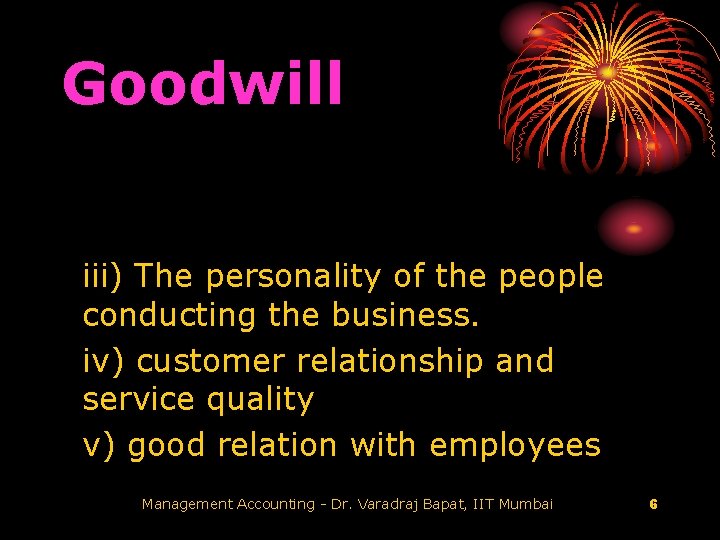 Goodwill iii) The personality of the people conducting the business. iv) customer relationship and